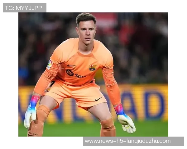 特尔施特根欲冬窗离开巴萨争取出场时间备战世界杯 特尔施特根欲冬窗离开巴萨争取出场时间备战世界杯